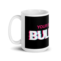 Your Bullsh*t is Bullsh*t Mug