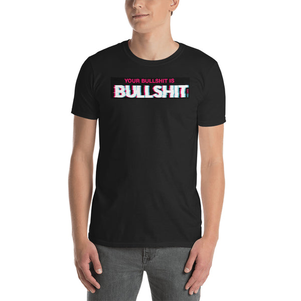 "Your Bullshit Is Bullshit" Short-Sleeve Unisex T-Shirt